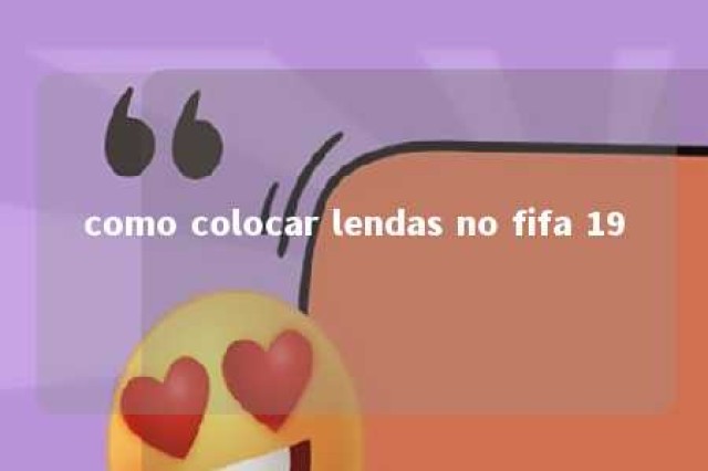 como colocar lendas no fifa 19 