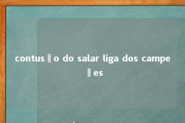 contusão do salar liga dos campeões 