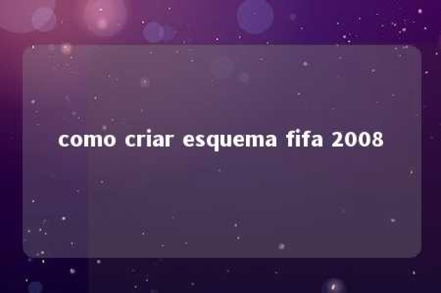 como criar esquema fifa 2008 