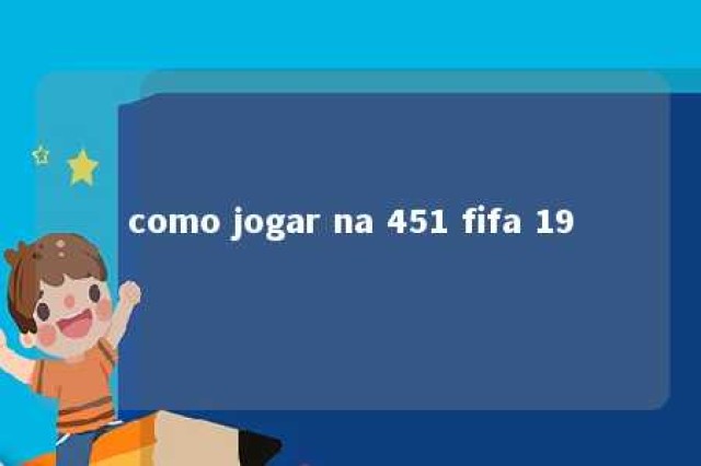 como jogar na 451 fifa 19 