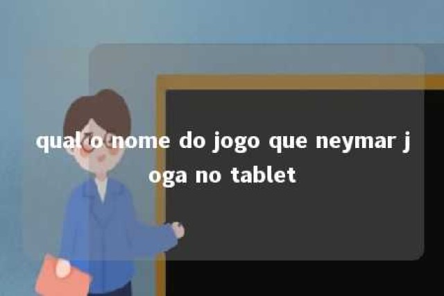 qual o nome do jogo que neymar joga no tablet 