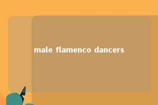 male flamenco dancers 