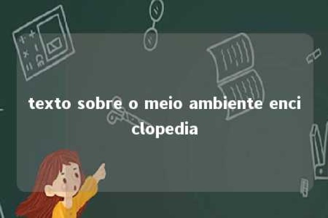 texto sobre o meio ambiente enciclopedia 