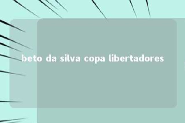 beto da silva copa libertadores 