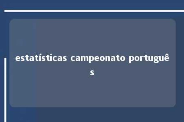 estatísticas campeonato português 