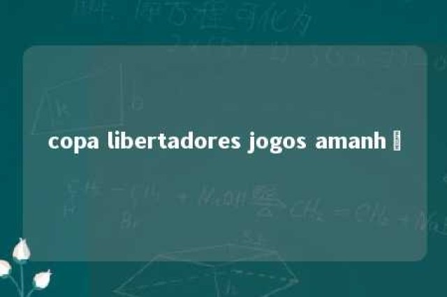 copa libertadores jogos amanhã 