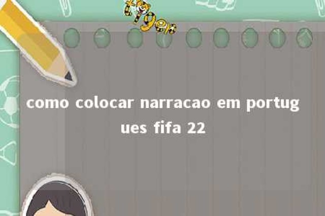 como colocar narracao em portugues fifa 22 