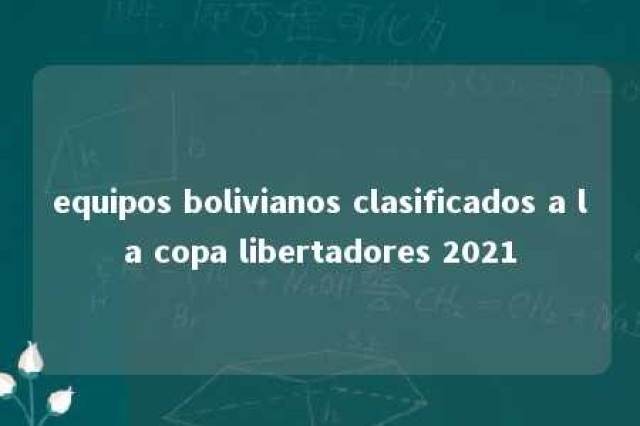 equipos bolivianos clasificados a la copa libertadores 2021 