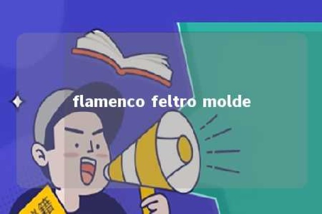 flamenco feltro molde 