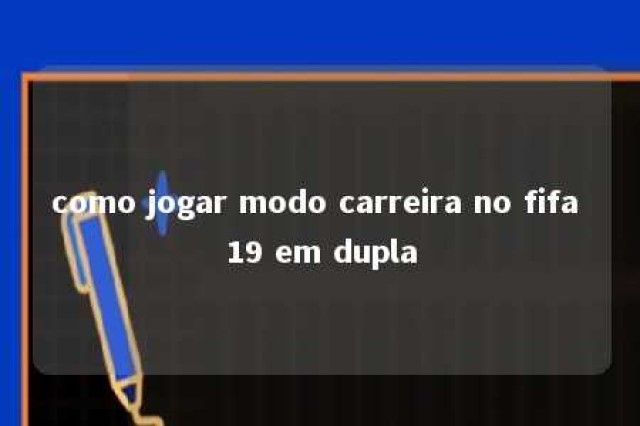 como jogar modo carreira no fifa 19 em dupla 