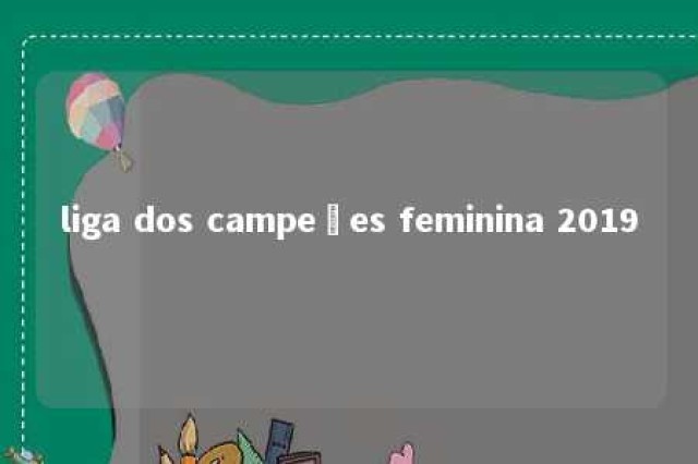 liga dos campeões feminina 2019 