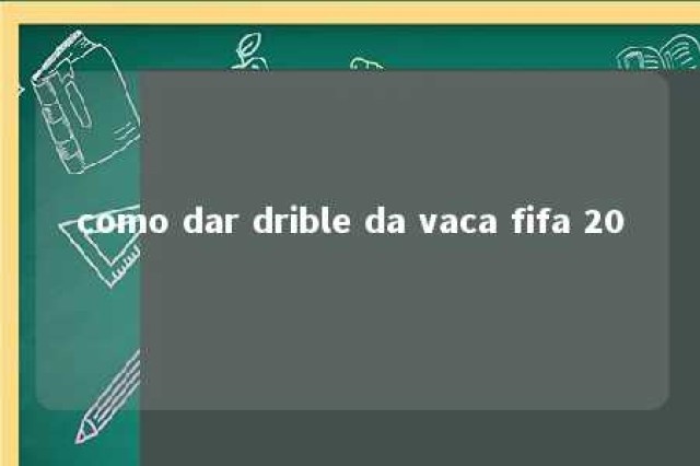 como dar drible da vaca fifa 20 