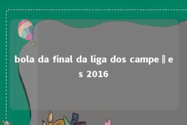 bola da final da liga dos campeões 2016 