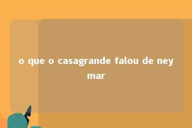 o que o casagrande falou de neymar 