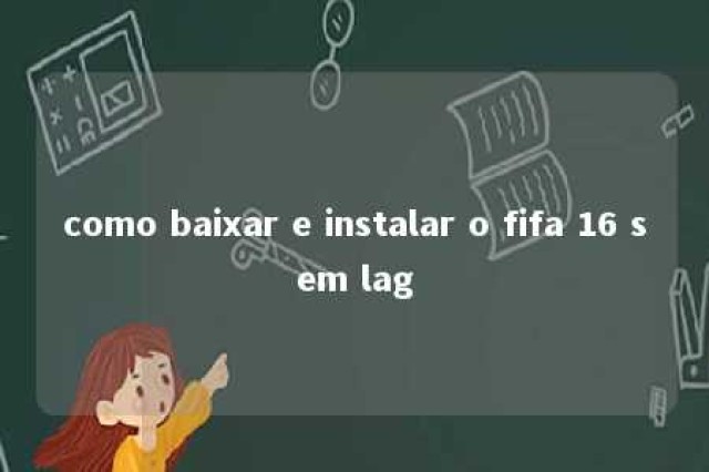 como baixar e instalar o fifa 16 sem lag 