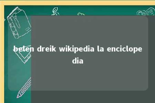 belen dreik wikipedia la enciclopedia 