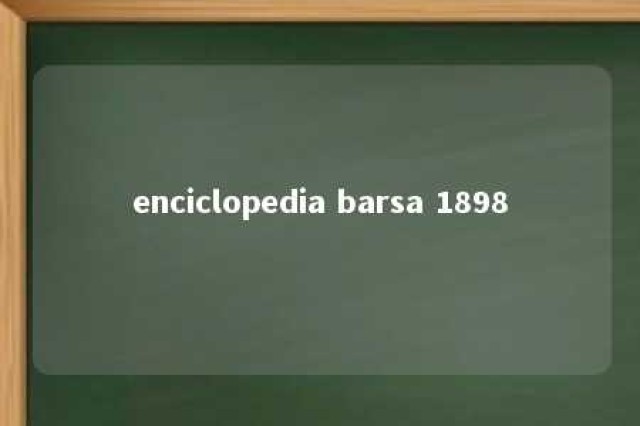 enciclopedia barsa 1898 