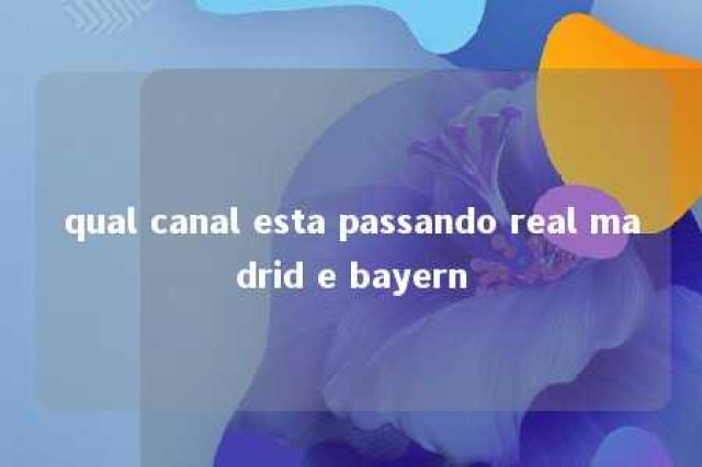 qual canal esta passando real madrid e bayern 