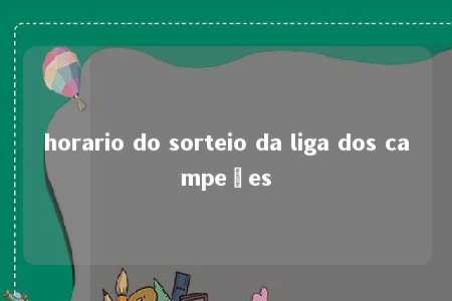 horario do sorteio da liga dos campeões 