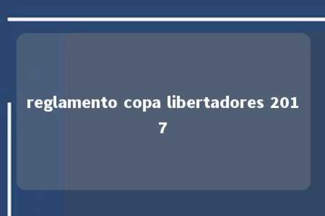 reglamento copa libertadores 2017 