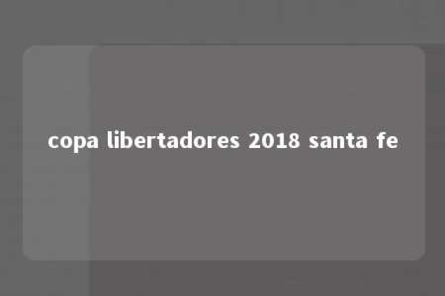 copa libertadores 2018 santa fe 