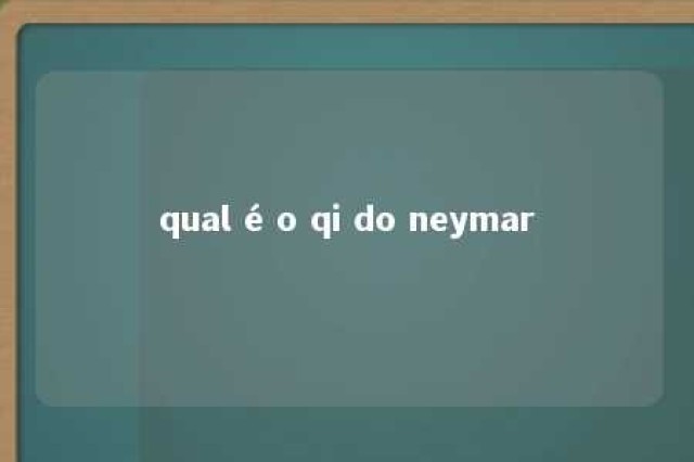 qual é o qi do neymar 