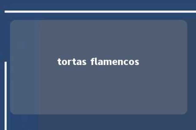 tortas flamencos 