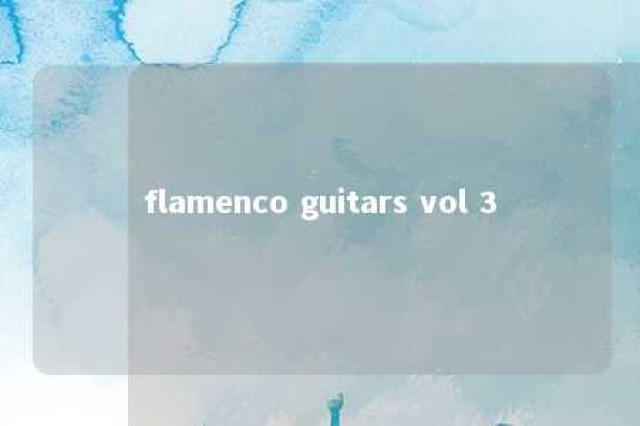 flamenco guitars vol 3 