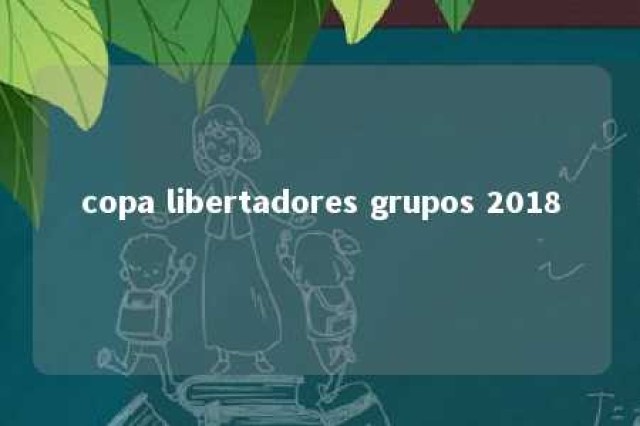 copa libertadores grupos 2018 