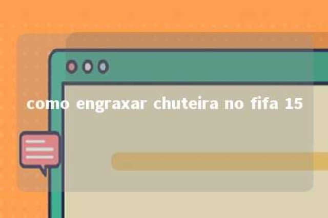 como engraxar chuteira no fifa 15 