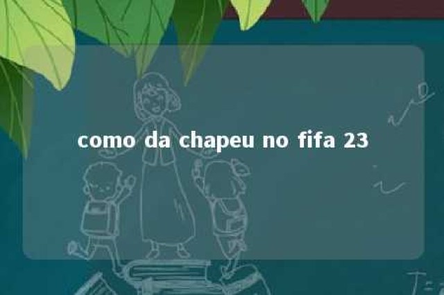 como da chapeu no fifa 23 