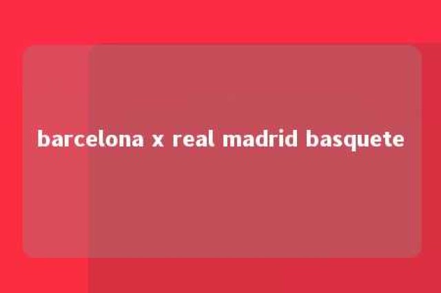 barcelona x real madrid basquete 