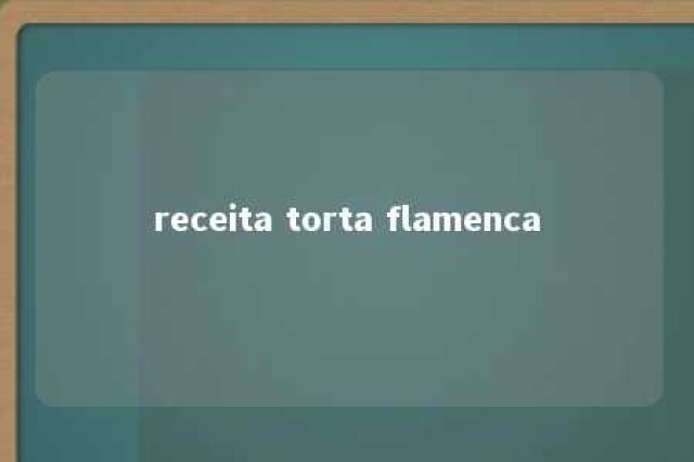 receita torta flamenca 