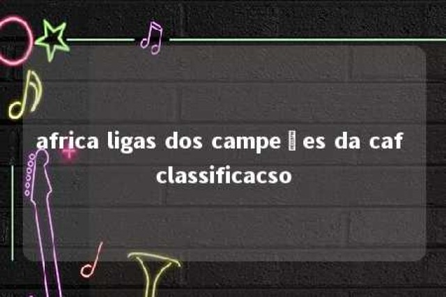 africa ligas dos campeões da caf classificacso 
