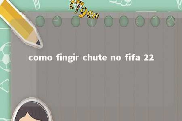 como fingir chute no fifa 22 