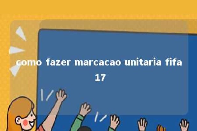 como fazer marcacao unitaria fifa 17 