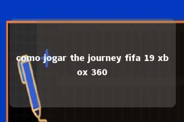 como jogar the journey fifa 19 xbox 360 