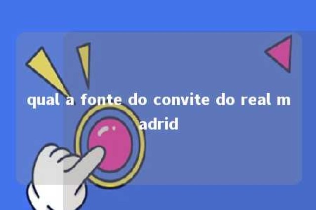 qual a fonte do convite do real madrid 