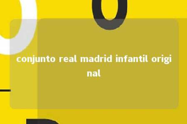 conjunto real madrid infantil original 