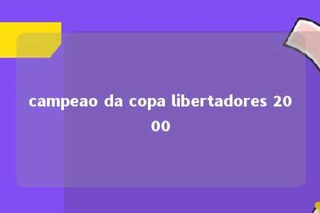 campeao da copa libertadores 2000 