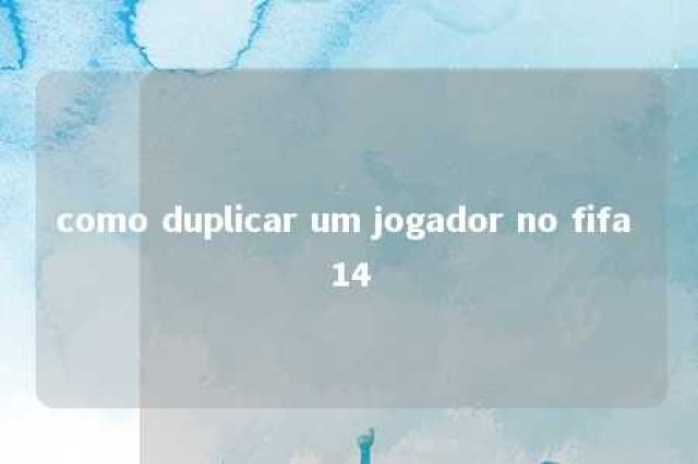 como duplicar um jogador no fifa 14 