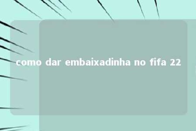 como dar embaixadinha no fifa 22 