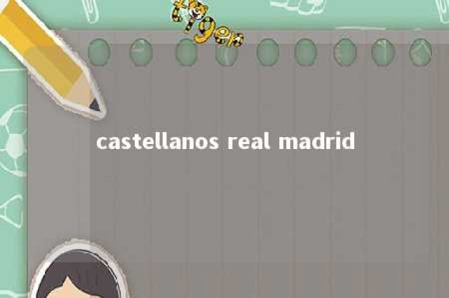 castellanos real madrid 