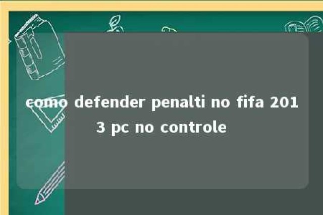 como defender penalti no fifa 2013 pc no controle 