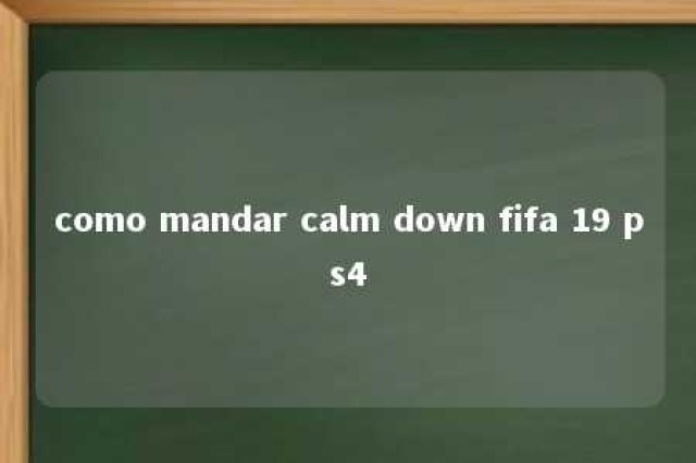 como mandar calm down fifa 19 ps4 