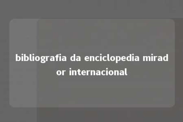 bibliografia da enciclopedia mirador internacional 