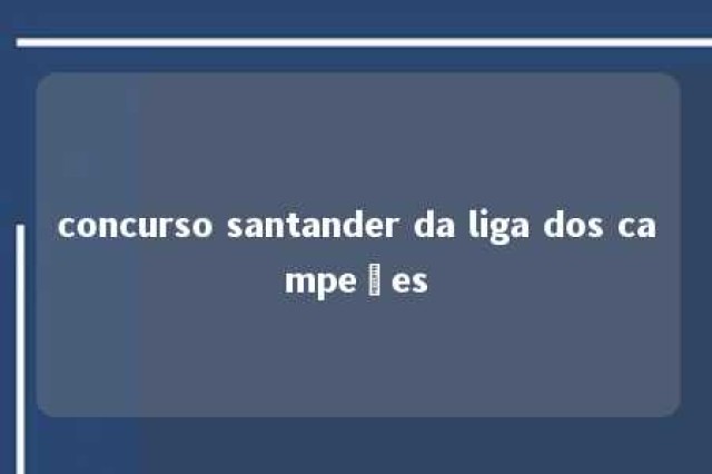 concurso santander da liga dos campeões 