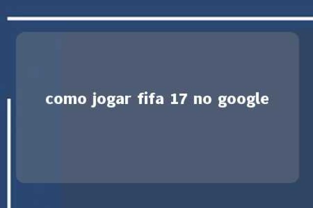 como jogar fifa 17 no google 