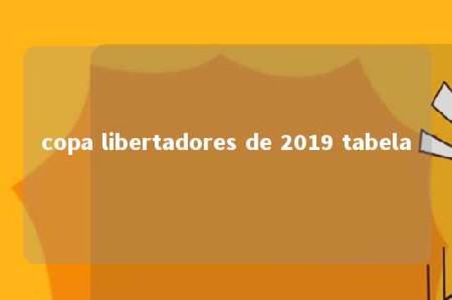 copa libertadores de 2019 tabela 