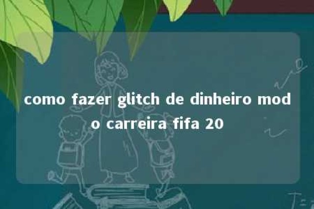 como fazer glitch de dinheiro modo carreira fifa 20 